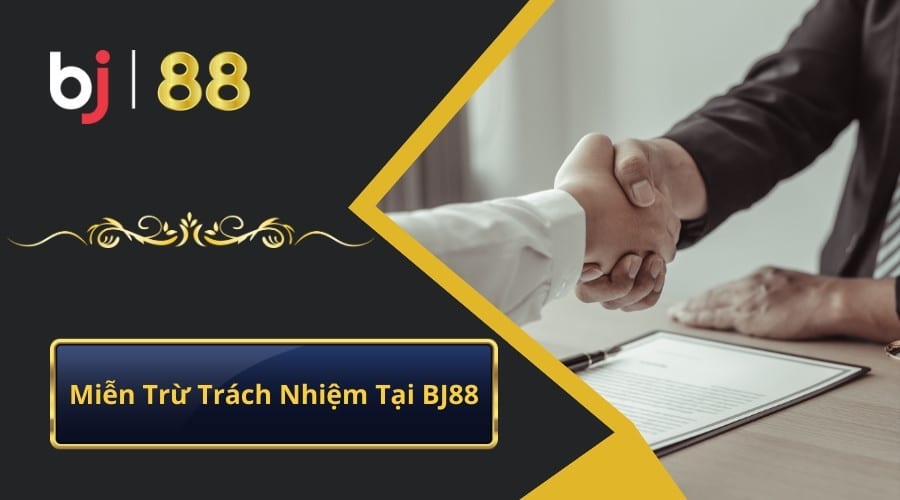 Miễn Trừ Trách Nhiệm BJ88